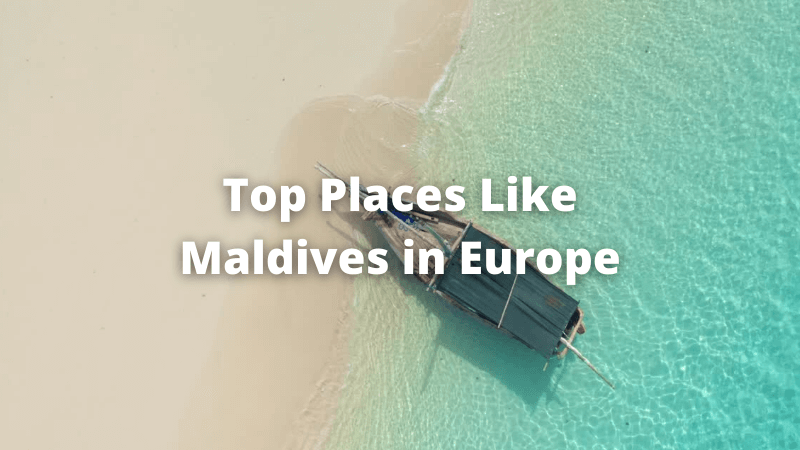 Top Places Like Maldives in Europe