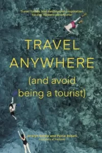 Travel Anywhere (And Avoid Being A Tourist)