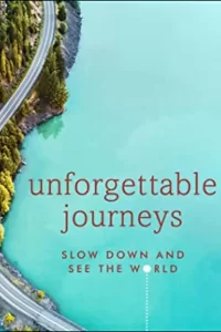 Unforgettable Journeys: Slow Down and See the World