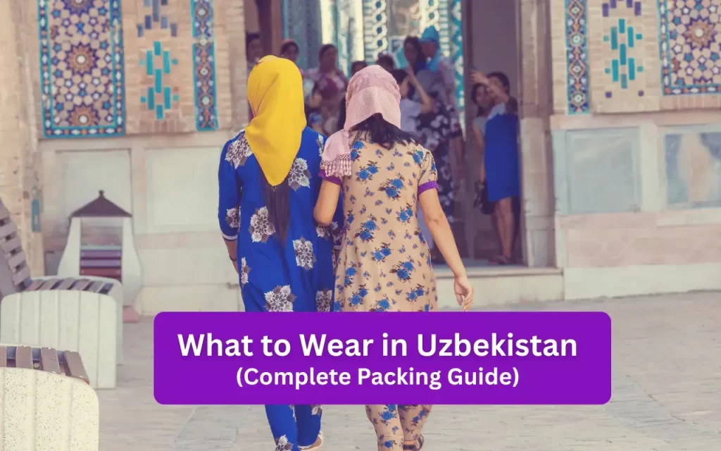 What to Wear in Uzbekistan Packing List + Tips
